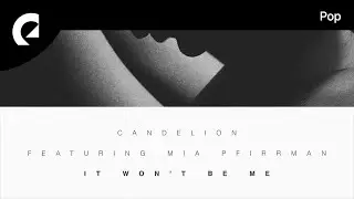 Candelion feat. Mia Pfirrman - It Wont Be Me