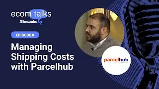 Managing Shipping Costs with Parcelhub | Ecom Talks