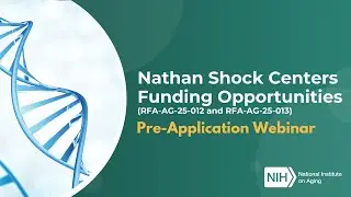 Informational Webinar on Nathan Shock Centers Funding Opportunities, RFA-AG-25-012 and RFA-AG-25-013