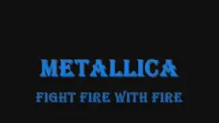 Metallica - Fight Fire With Fire