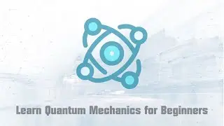 Learn Quantum Mechanics for Beginners - Full Course