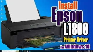 How to Download & Install Epson L1800 Printer Driver in Windows 10 PC or Laptop