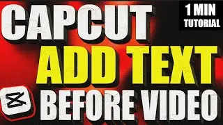 CapCut - How To Add Text Before Video Clip Tutorial