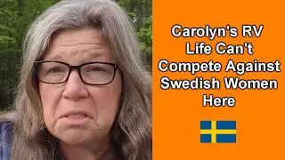 Carolyn's RV Life Cannot Compete Against Swedish Women Here