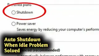 Fix Windows 10 Auto Shutdown When Idle Problem Solved