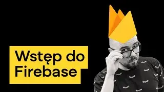 [Kurs Firebase | 01] Wstęp do Firebase