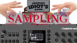 AN IDIOT'S GUIDE TO SAMPLING ON THE ELEKTRON OCTATRACK (I'M THE IDIOT)