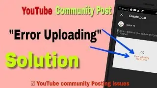 YouTube Community Post Error Uploading   Problem Solution|YouTube community Posting issues