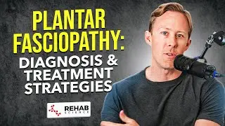 Plantar Fasciitis: Diagnosis and Treatment Strategies | Ep. 8