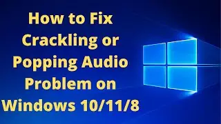 How to Fix Crackling or Popping Audio Problem on Windows 10/11/8 || Solved Sound Problem On Windows