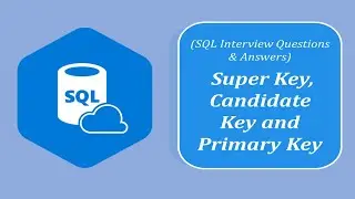 SQL Interview Question and Answers | What is Candidate key, Primary Key and Super Key