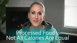 Processed Foods: Not All Calories Are Created Equal