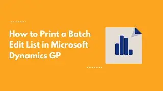 How to Print a Batch Edit List in Microsoft Dynamics GP