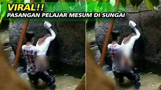 VIRAL!! PASANGAN PELAJAR GAK TAHAN MESUM DI SUNGAI