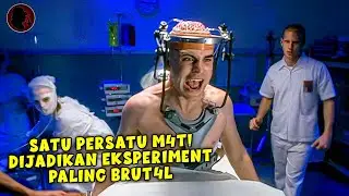 SATU PERSATU M4T! DIJADIKAN EKSPERIMENT PALING BRUT4L ! - ALUR CERITA FILM PSIKOPAT