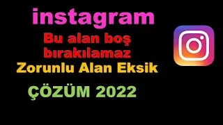 instagram Bu alan boş bırakılamaz - Zorunlu Alan Eksik ÇÖZÜM