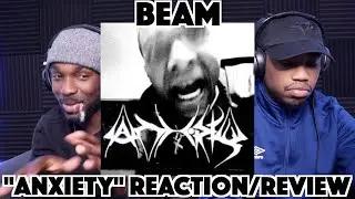 BEAM - ANXIETY FIRST REACTION/REVIEW