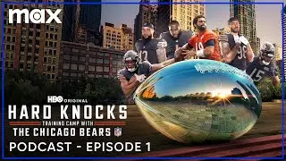 The Official Hard Knocks Podcast: Training Camp with The Chicago Bears | Episode 1 | Max