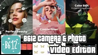 All In One B612 Camera & Photo Video Editor Effects Customization App