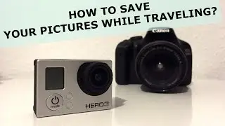 How to save my pictures and video footage while travelling? How to backup your files?