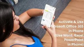 How to Activate & Use Microsoft Office 365 in Phone (Use Word, Excel PowerPoint in Phone)