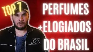 7 PERFUMES NACIONAIS MAIS ELOGIADOS DA ATUALIDADE  - CONHECE OU TEM ALGUM DESSES?