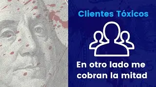 Cliente Tóxico en otro lado me Cobran la Mitad