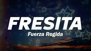 Fuerza Regida - FRESITA ❤️ (Letra)