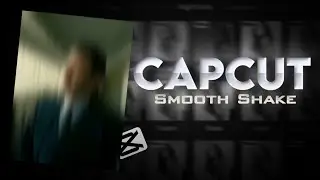 CAPCUT | Smooth Shake edit