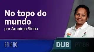 No topo do mundo - por Arunima Sinha, @INKtalksDirector