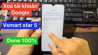 Xoá xác minh tài khoản google vsmart star 5