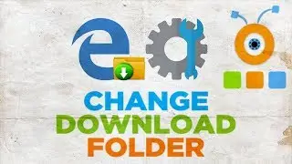 How to Change the Download Folder in Microsoft Edge | How to Change Edge Download File Location