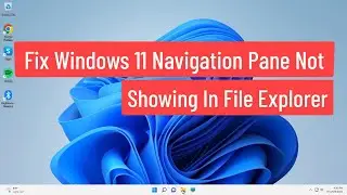 Fix Windows 11 Navigation Pane Not Showing And Quick Access Missing in File Explorer