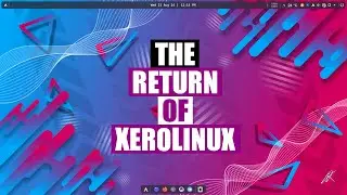 XeroLinux Is Back And Looking Better Than Ever