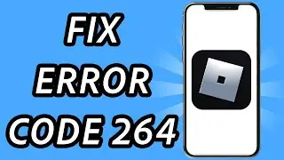 How to fix error code 264 Roblox mobile (FULL GUIDE)