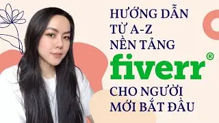 Hướng Dẫn Chi Tiết Nền Tảng Fiverr Dành Cho Người Mới Bắt Đầu | Công Việc Làm Thêm Cho Freelancer