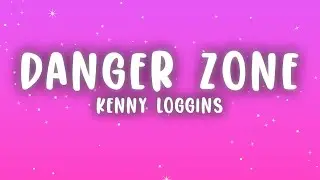 Kenny Loggins - Danger Zone (Lyrics)