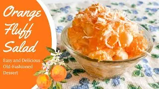 Orange Fluff Salad - Old Fashioned Summer Mandarin Dessert with pudding & Jello. Easy and Delicious!