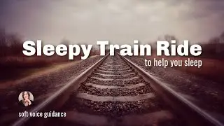 Sleepy Train Ride Guided Meditation for Sleep / Very Relaxing Sleep Meditation