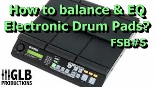 How do I balance & EQ electronic drum pads and different keyboard patches? | FSB #5