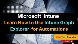 MS194- Learn How to Use Intune Graph Explorer for Automations or Reporting