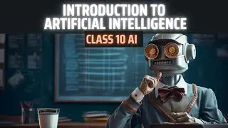 CLASS 10: Introduction to Artificial Intelligence | AI 417 | CBSE 2024 | Aakash Singh