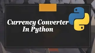 How To Create Currency Converter In Python