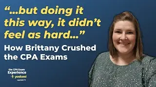 How Brittany Crushed the CPA Exams, Despite Being Very Busy