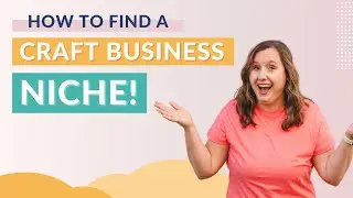 Finding a Craft Business Niche that You Love AND Makes You Money!