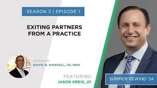 Summer Rewind 2024 #1: Exiting Partners from a Practice with Attorney, Jason Greis