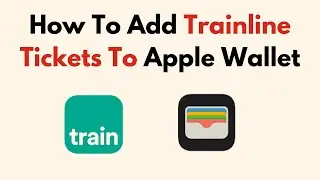 How To Add Trainline Tickets To Apple Wallet