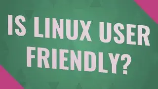 Is Linux user friendly?