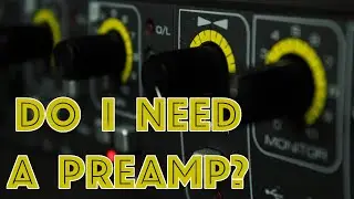 Do I Need a Preamp? (Part 1 - The technical side)