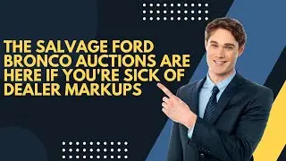 The Salvage Ford Bronco Auctions Are Here if You're Sick of Dealer Markups
